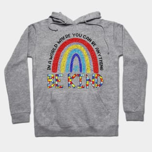 Rainbow In A World Where You Can Be Anything Be Kind Hoodie